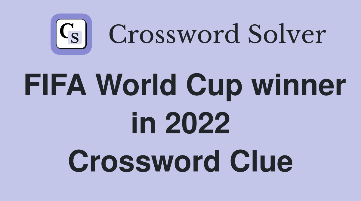 FIFA World Cup winner in 2022 Crossword Clue Answers Crossword Solver